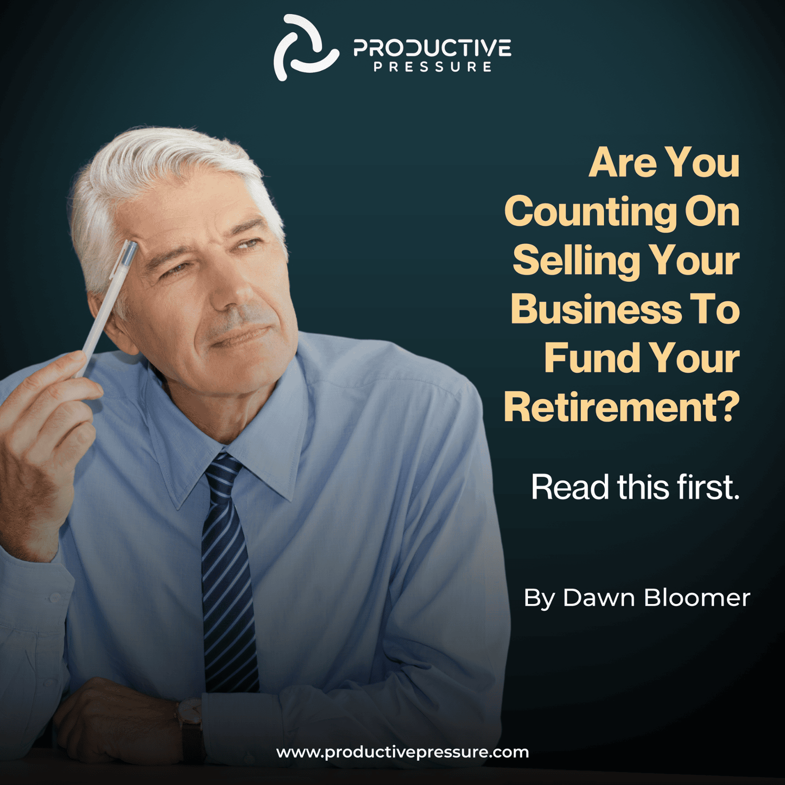 ARE YOU COUNTING ON SELLING YOUR BUSINESS TO FUND YOUR RETIREMENT? 